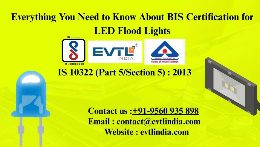 Everything You Need to Know About BIS Certification for LED Flood Lights