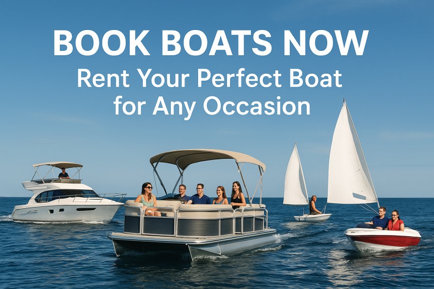 Book Boats Now – Rent Your Perfect Boat for Any Occasion