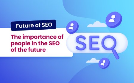 The importance Of People in the SEO Of the Future