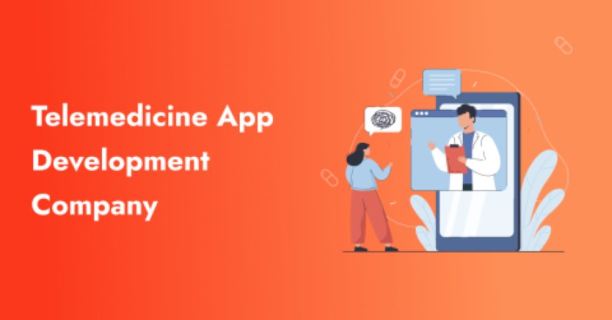 Telemedicine App Development Company