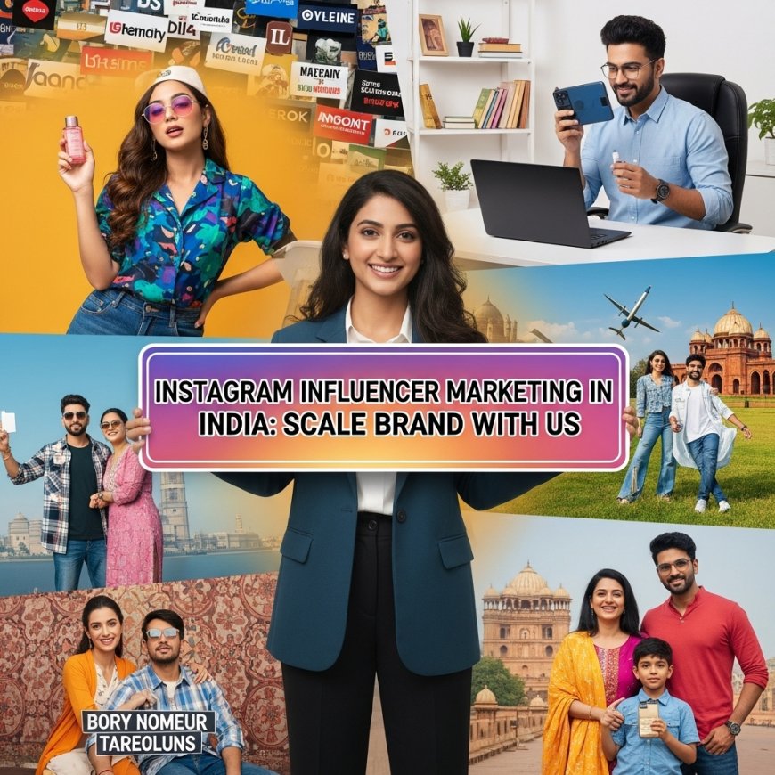 Instagram Influencer Marketing in India: Scale Your Brand with Us